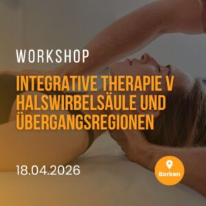 Workshop - Integrative Therapie V– Halswirbelsäule und deren Übergangsregionen